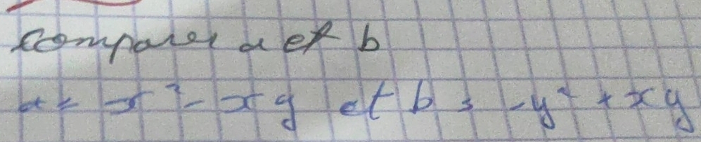 comporer a ef b
a=x^2-xycot b=-y^2+xy