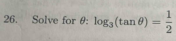 Solve for θ : log _3(tan θ )= 1/2 