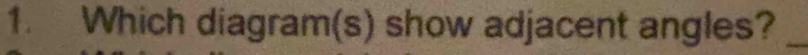 Which diagram(s) show adjacent angles?_