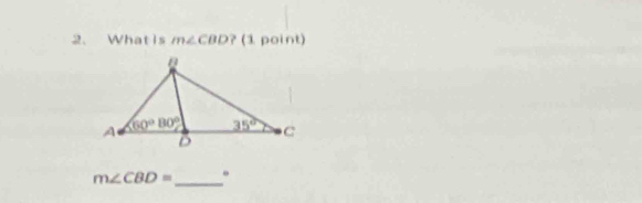 What is m∠ CBD ? (1 point)
m∠ CBD= _ .