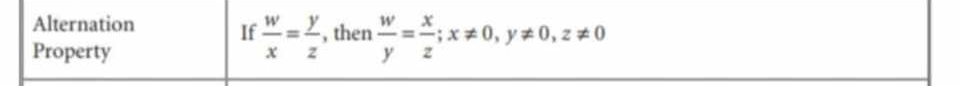 Alternation If  w/x = y/z  , then  w/y = x/z ; x!= 0, y!= 0, z!= 0
Property