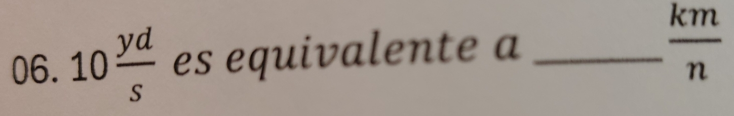 10 yd/s  es equivalente a_
 km/n 