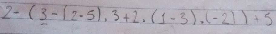 2-(3-(2-5),3+2· (1-3),(-2))+5