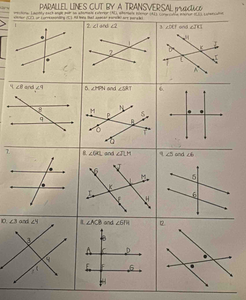 a  m PARALLEL LINES CUT BY A TRANSVER SAL maCC
irections. Edentity each angle pair as alternate exterior (AE), alternate interior (AI). consecutive interior (CI), consecutive
x
4. 
7.