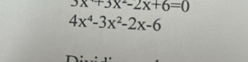 3x+3x^2-2x+6=0
4x^4-3x^2-2x-6
_