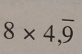 8* 4,overline 9