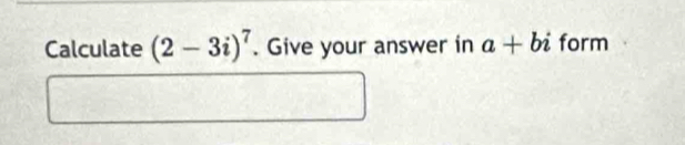 Calculate (2-3i)^7. Give your answer in a+bi form