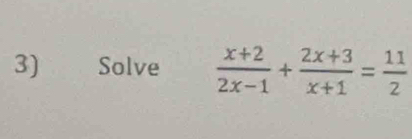 Solve  (x+2)/2x-1 + (2x+3)/x+1 = 11/2 