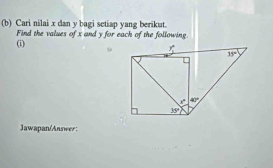 Cari nilai x dan y bagi setiap yang berikut.
Find the values of x and y for each of the following.
(i)
Jawapan/Answer: