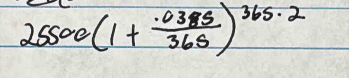 25500(1+ (.0385)/365 )^365.2