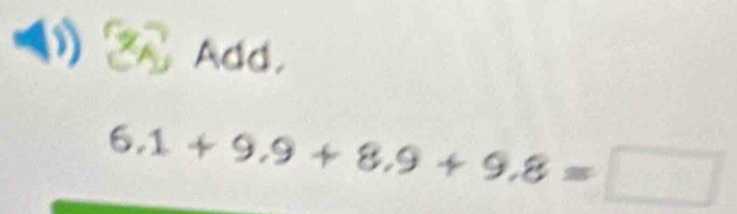 Add.
6.1+9.9+8.9+9.8=□