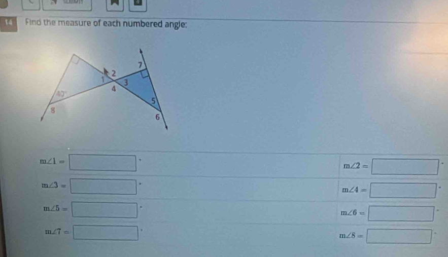 Find the measure of each numbered angle;

m∠ 1=□°
m∠ 2=□°
m∠ 3=□°
m∠ 4=□°
m∠ 5=□°
m∠ 6=□°
m∠ 7=□°
m∠ 8=□°