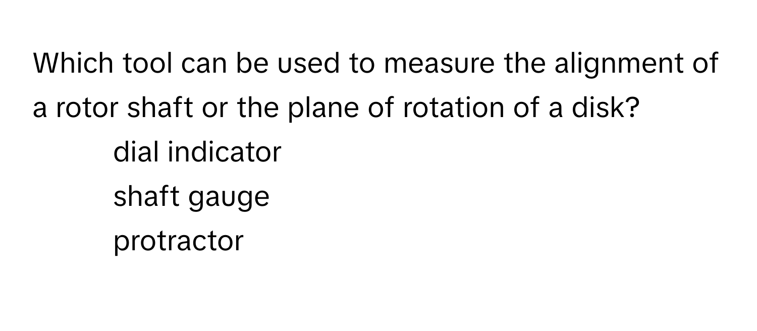 Solved: Which tool can be used to measure the alignment of a rotor ...