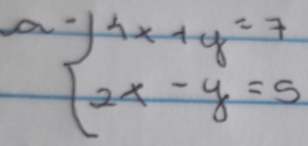 a beginarrayl 4x+y=7 2x-y=5endarray.