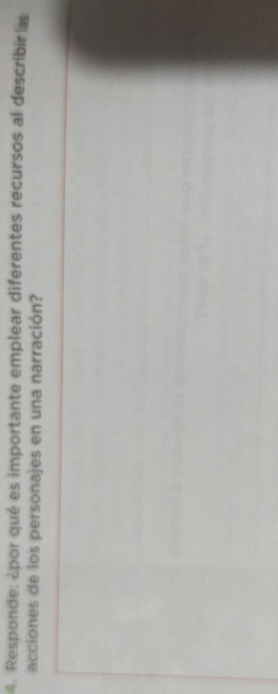 Responde: ¿por qué es importante emplear diferentes recursos al describir as 
acciones de los personajes en una narración?