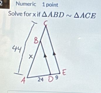 Numeric 1 point 
Solve for x if △ ABDsim △ ACE