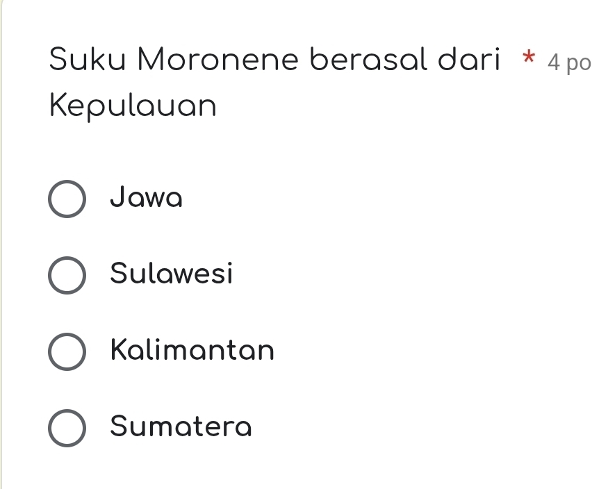 Suku Moronene berasal dari * 4 po
Kepulauan
Jawa
Sulawesi
Kalimantan
Sumatera