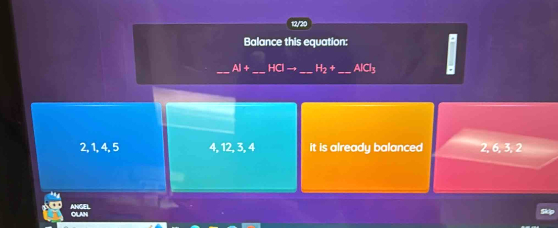 12/20
Balance this equation:
_ AI+ _ HCIto _ H_2+ _ AlCl_3
2, 1, 4, 5 4, 12, 3, 4 it is already balanced 2, 6, 3, 2
ANGEL
OLAN