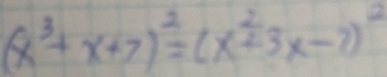 (x^3+x+7)^2=(x^2+3x-7)^2