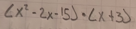 (x^2-2x-15)· (x+3)