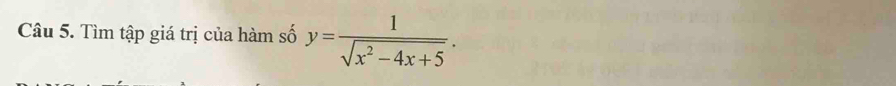 Tìm tập giá trị của hàm số y= 1/sqrt(x^2-4x+5) .