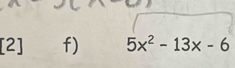 [2] f) 5x^2-13x-6