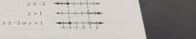 y≤ -2
y>1
y≤ -2 or y>1