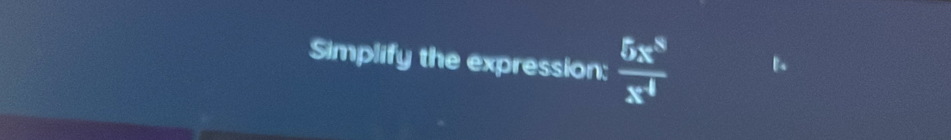 Simplify the expression:  5x^8/x^4 