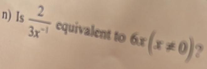 Is  2/3x^(-1)  equivalent to 6x(x!= 0) ?