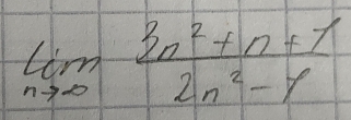 limlimits _nto ∈fty  (3n^2+n+1)/2n^2-1 