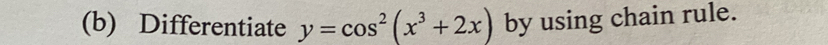 Differentiate y=cos^2(x^3+2x) by using chain rule.