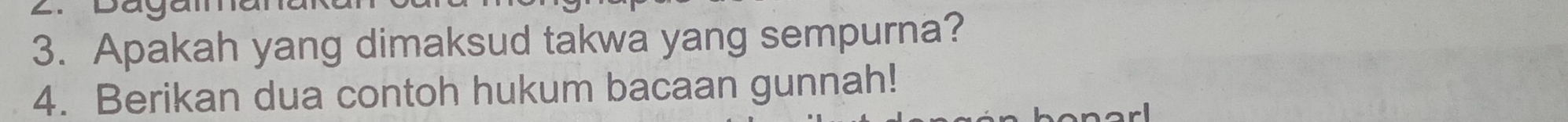 Apakah yang dimaksud takwa yang sempurna? 
4. Berikan dua contoh hukum bacaan gunnah!