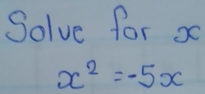 Solve for s
x^2=-5x