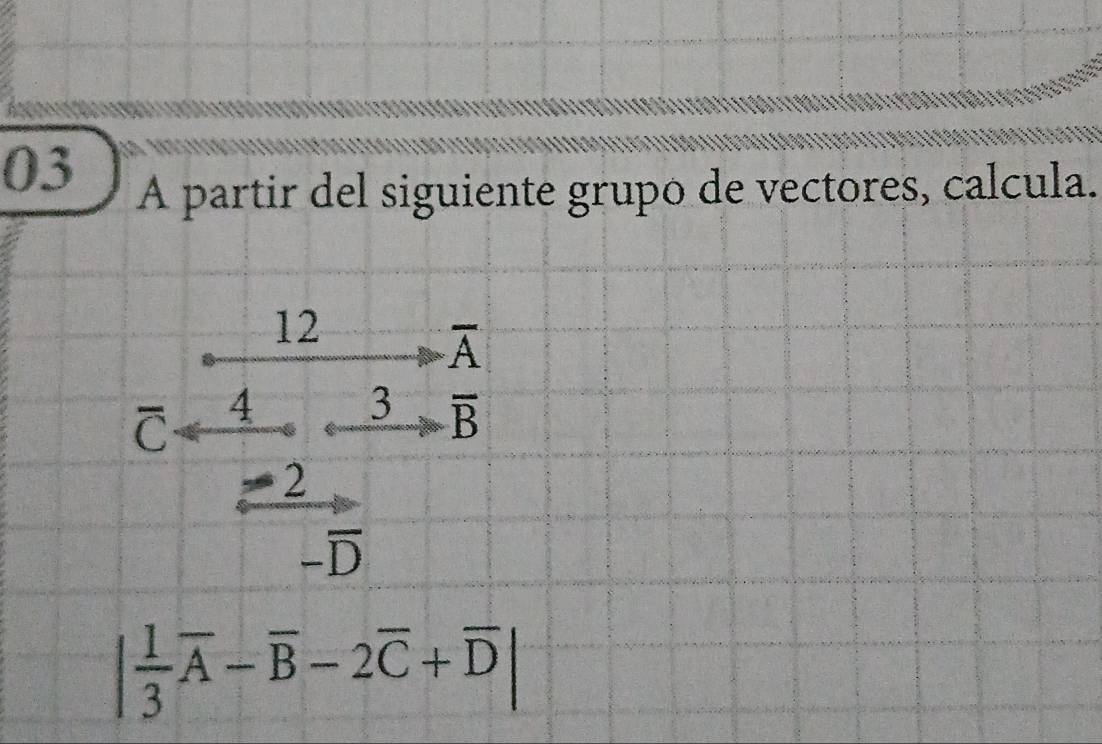 A partir del siguiente grupo de vectores, calcula.
C=frac  12/4 - 3/5  (-2)/-15 =frac 
| 1/3 overline A-overline B-2overline C+overline D|