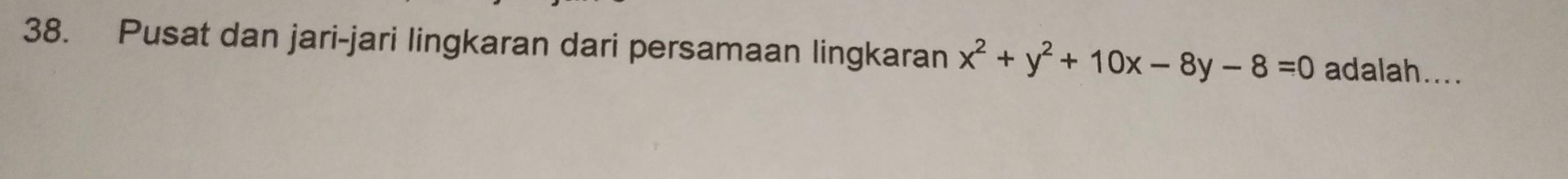 Pusat dan jari-jari lingkaran dari persamaan lingkaran x^2+y^2+10x-8y-8=0 adalah....