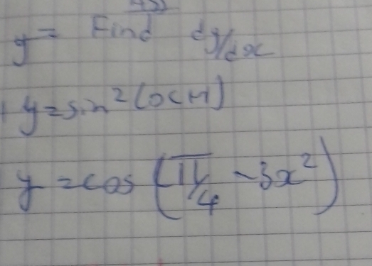 y=
Find dyaoc
y=sin^2(x+1)
y=cos ( π /4 -3x^2)