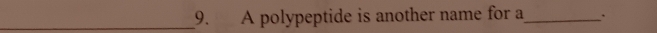 A polypeptide is another name for a_