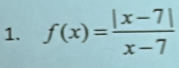 f(x)= (|x-7|)/x-7 