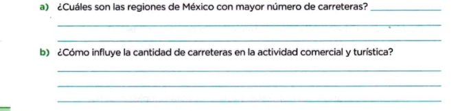 ¿Cuáles son las regiones de México con mayor número de carreteras?_ 
_ 
_ 
b) ¿Cómo influye la cantidad de carreteras en la actividad comercial y turística? 
_ 
_ 
_