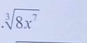 sqrt[3](8x^7)