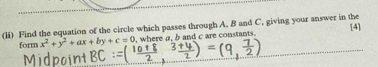 (ii) Find the equation of the circle which passes through A, B and C, giving your answer in the 
[4] 
form x^2+y^2+ax+by+c=0 , where a, b and c are constants.