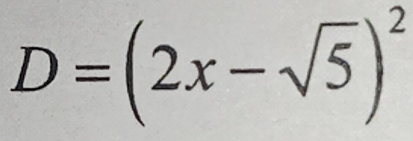 D=(2x-sqrt(5))^2