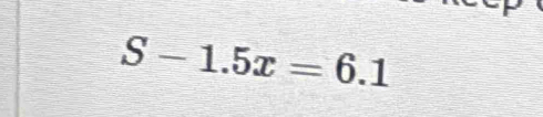 S-1.5x=6.1