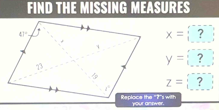 FIND THE MISSING MEASURES
x=?
y=?
z=?
your answer.