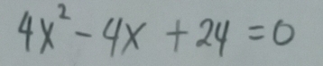 4x^2-4x+24=0