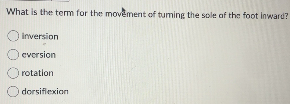 Solved: What is the term for the movement of turning the sole of the ...