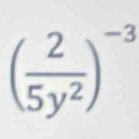 ( 2/5y^2 )^-3