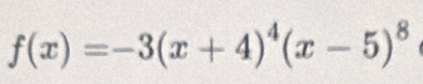 f(x)=-3(x+4)^4(x-5)^8