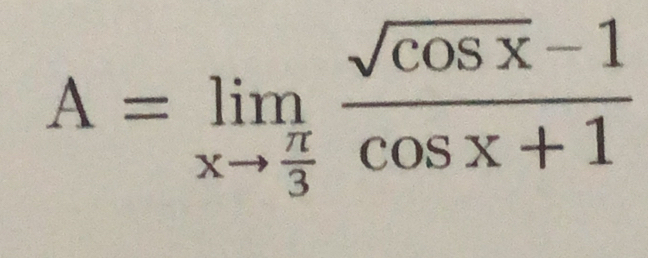 A=limlimits _xto  π /3  (sqrt(cos x)-1)/cos x+1 