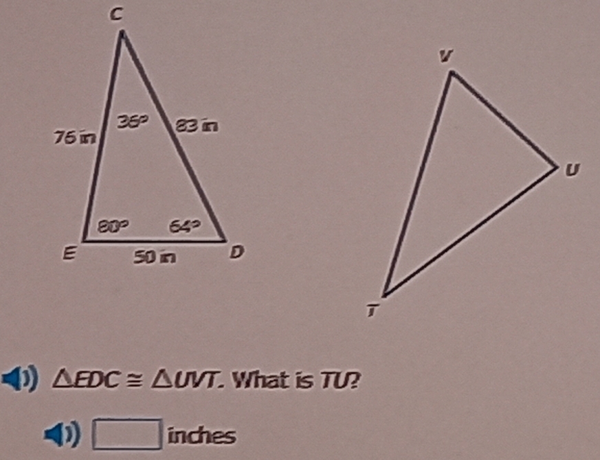 △ EDC≌ △ UVT.. What is TU?
) □ inches